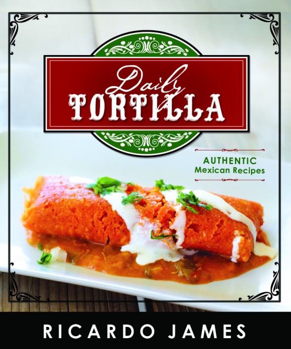 Daily Tortilla: Authenic Mexican Recipes Daily Tortilla book cover
