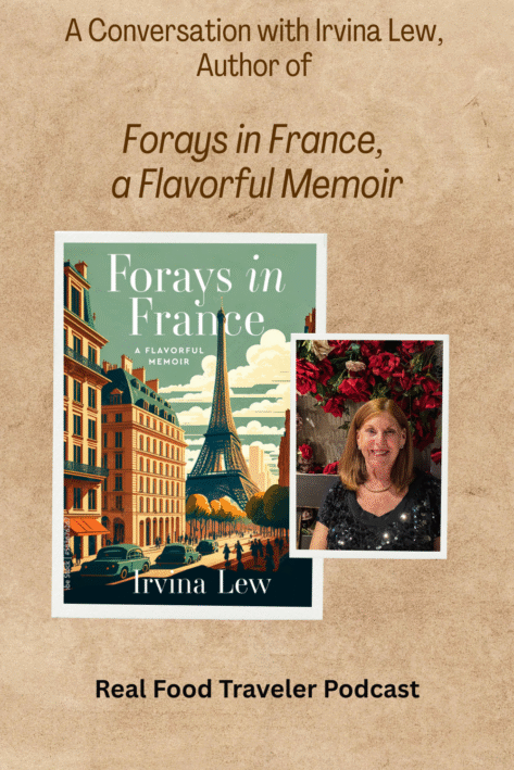 listen to our Real Food Traveler Podcast conversation on Spotify with Irvina Lew, author of Forays in France, a Flavorful Memoir. Graphic by RealFoodTraveler.com.</strong></em