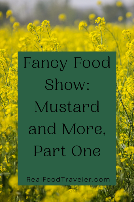 Pinterest Pin with mustard flowers background for Fancy Food Show article about mustard. Photo courtesy of Canva.com. Graphic by RealFoodTraveler.com.